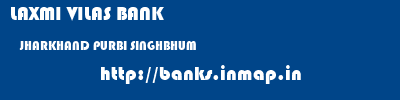 LAXMI VILAS BANK  JHARKHAND PURBI SINGHBHUM    banks information 
